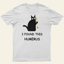 I Found This Humerus T-Shirt 1