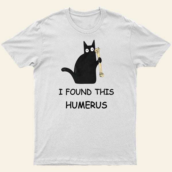 I Found This Humerus T-Shirt 1