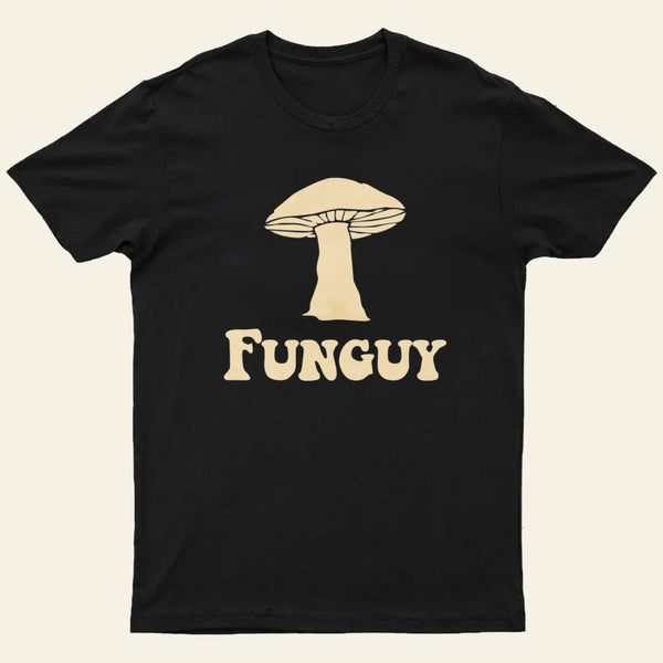 Fungi Fun Guy Funny T-Shirt