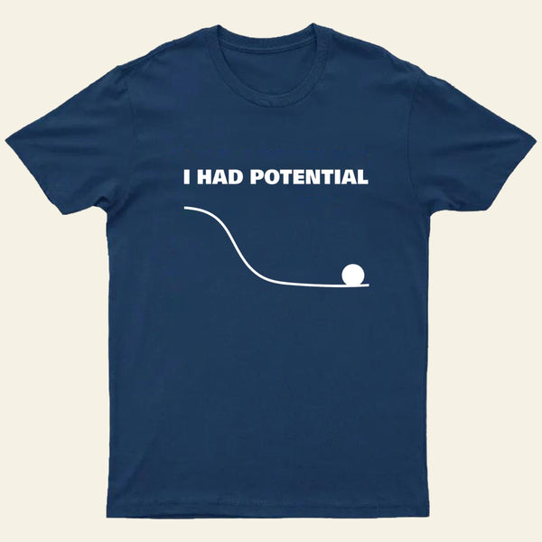 I Had Potential T-Shirt