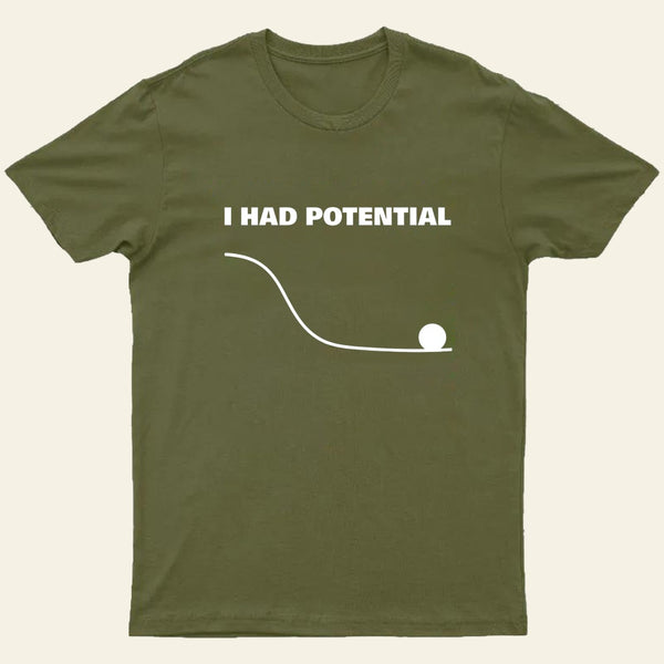 I Had Potential T-Shirt
