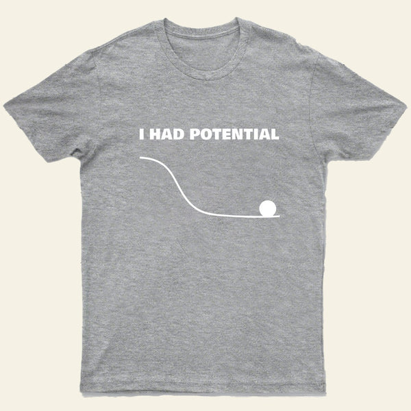 I Had Potential T-Shirt