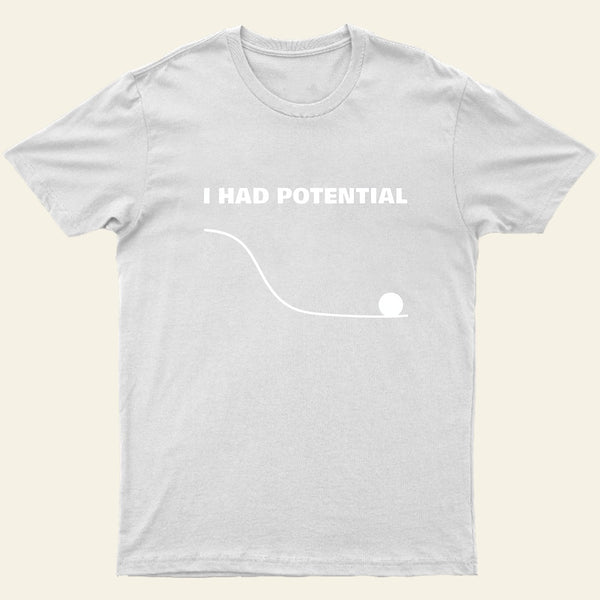 I Had Potential T-Shirt
