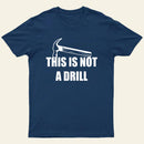 This Is Not A Drill T-Shirt