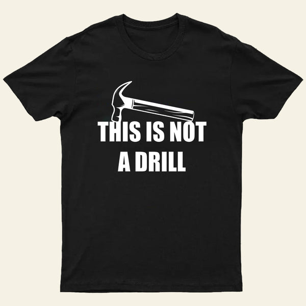 This Is Not A Drill T-Shirt
