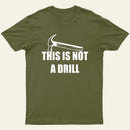 This Is Not A Drill T-Shirt