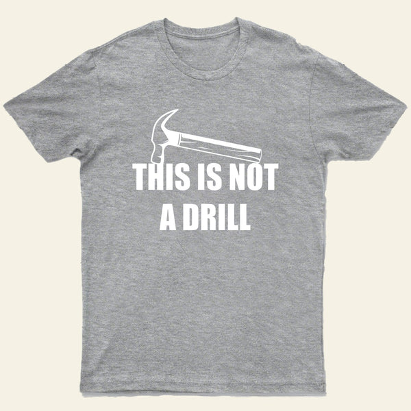 This Is Not A Drill T-Shirt