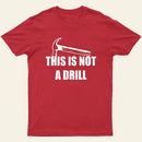 This Is Not A Drill T-Shirt