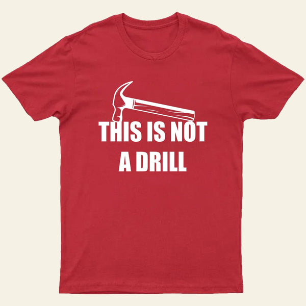 This Is Not A Drill T-Shirt
