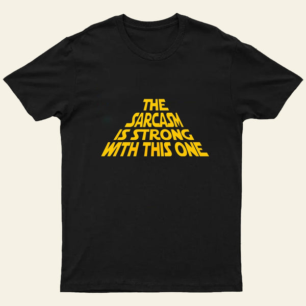 The Sarcasm Is Strong With This One T-Shirt
