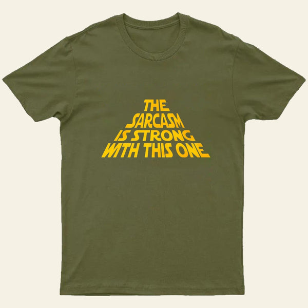 The Sarcasm Is Strong With This One T-Shirt