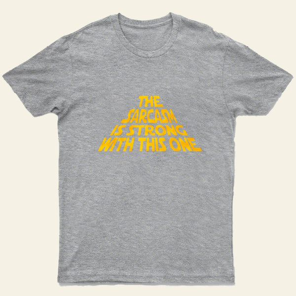 The Sarcasm Is Strong With This One T-Shirt