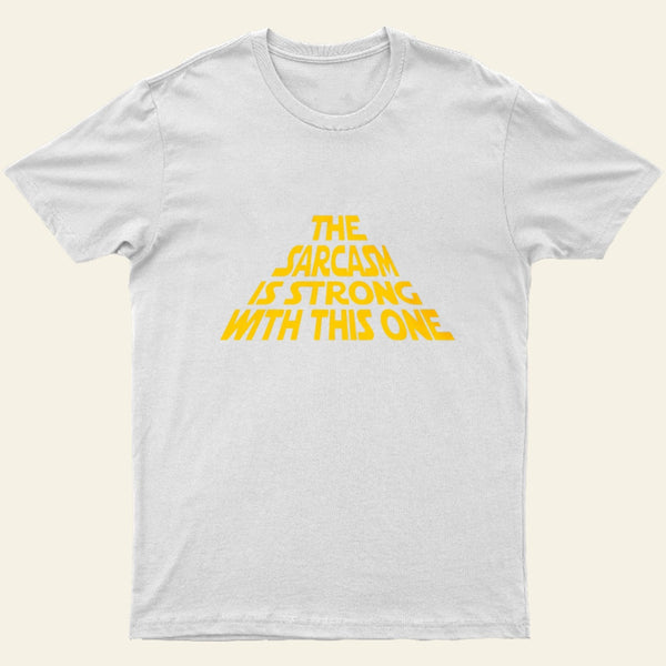 The Sarcasm Is Strong With This One T-Shirt
