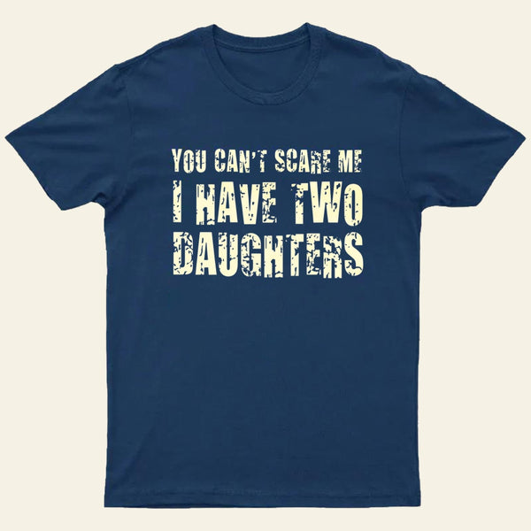 You Cant Scare Me I Have Two Daughters Entrageek T-Shirt