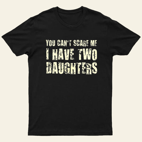 You Cant Scare Me I Have Two Daughters Entrageek T-Shirt