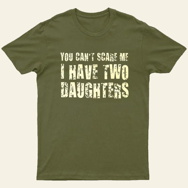 You Cant Scare Me I Have Two Daughters Entrageek T-Shirt