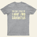 You Cant Scare Me I Have Two Daughters Entrageek T-Shirt