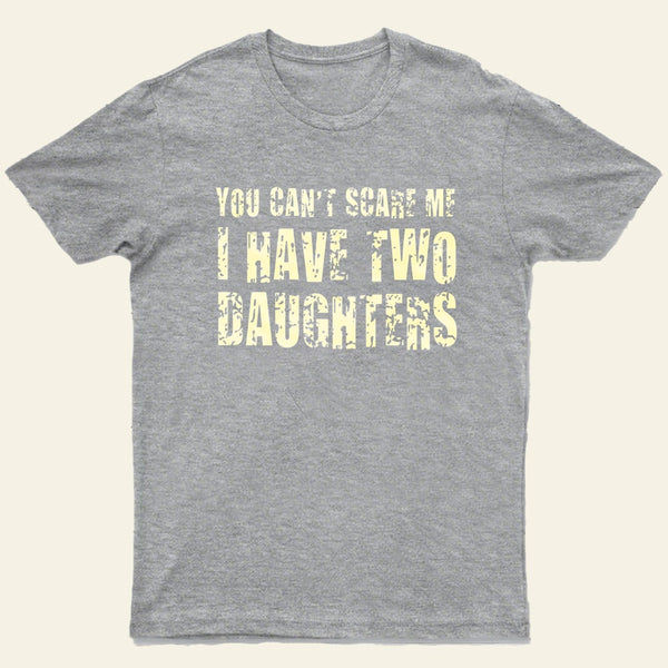 You Cant Scare Me I Have Two Daughters Entrageek T-Shirt