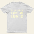 You Cant Scare Me I Have Two Daughters Entrageek T-Shirt