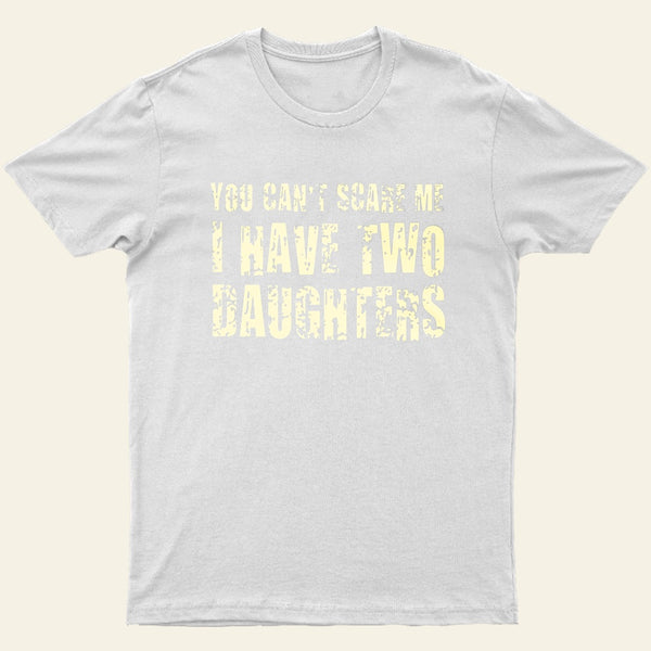 You Cant Scare Me I Have Two Daughters Entrageek T-Shirt