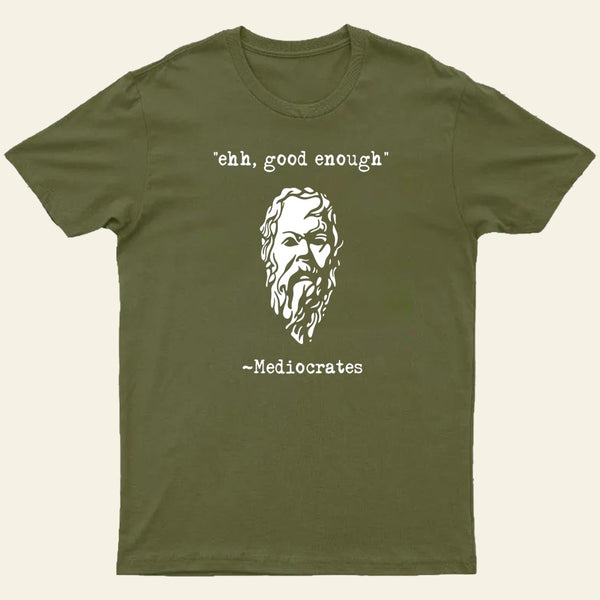 Mediocrates Eh Good Enough Entrageek T-Shirt