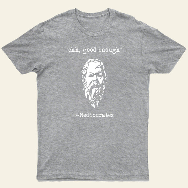 Mediocrates Eh Good Enough Entrageek T-Shirt