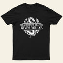 What Doesnt Kill You Give You Experience T-Shirt