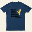 May The Force Be Ever In Your Favour T-Shirt