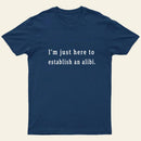 Here To Establish An Alibi Nerd T-Shirt