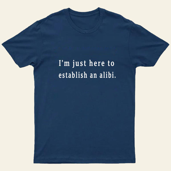 Here To Establish An Alibi Nerd T-Shirt