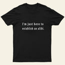 Here To Establish An Alibi Nerd T-Shirt