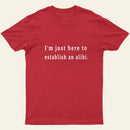 Here To Establish An Alibi Nerd T-Shirt