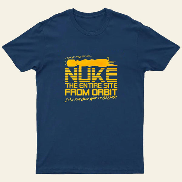 I Say We Nuke The Entire Site From Orbit Entrageek T-Shirt