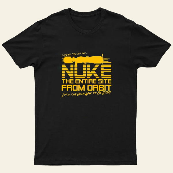 I Say We Nuke The Entire Site From Orbit Entrageek T-Shirt