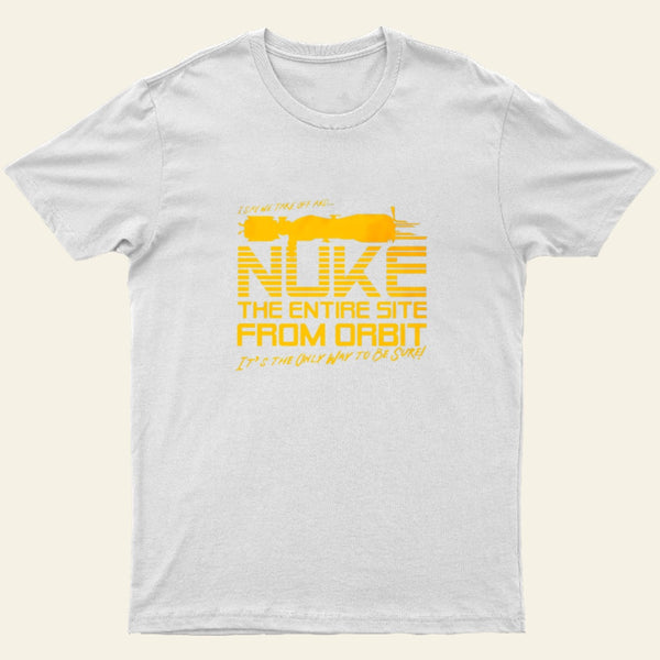 I Say We Nuke The Entire Site From Orbit Entrageek T-Shirt