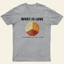 What Is Love Entrageek T-Shirt