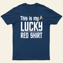 The Original Series This Is My Lucky Red Shirt Entrageek T-Shirt