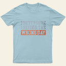 Im Pretty Sure I Seized The Wrong Day T-Shirt