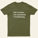 Pretend I Am Listening T-Shirt