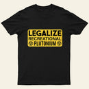 Legalize Recreational Plutonium Entrageek T-Shirt