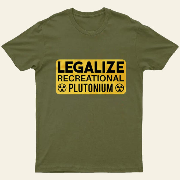 Legalize Recreational Plutonium Entrageek T-Shirt