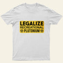 Legalize Recreational Plutonium Entrageek T-Shirt