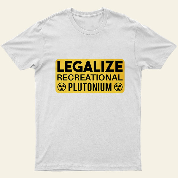 Legalize Recreational Plutonium Entrageek T-Shirt