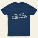 Yes I Really Do Need All These Board Games Entrageek T-Shirt