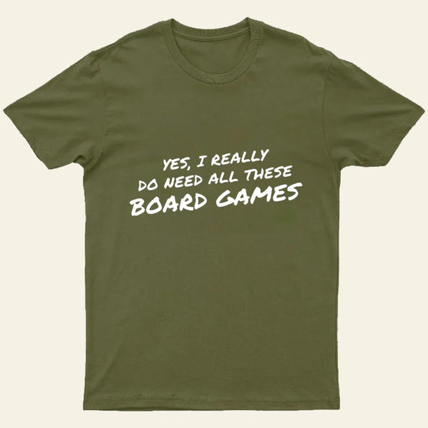Yes I Really Do Need All These Board Games Entrageek T-Shirt