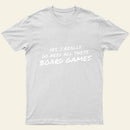 Yes I Really Do Need All These Board Games Entrageek T-Shirt