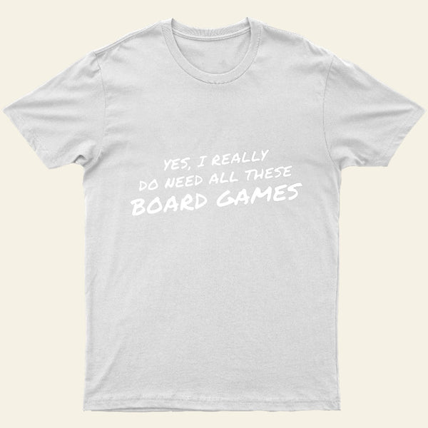 Yes I Really Do Need All These Board Games Entrageek T-Shirt