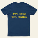 30 Stud 70 Muffin T-Shirt