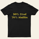 30 Stud 70 Muffin T-Shirt