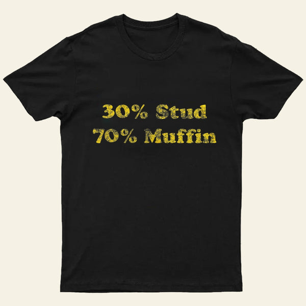 30 Stud 70 Muffin T-Shirt